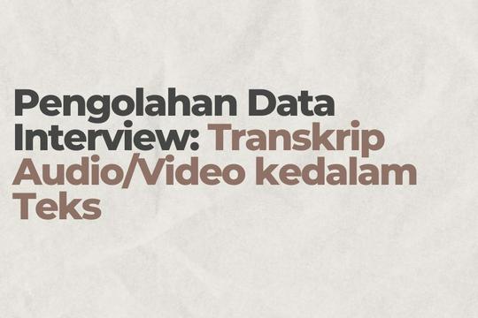 Transcript Interview Indo Pengolahan Data Interview: Transkrip Audio/Video kedalam Teks