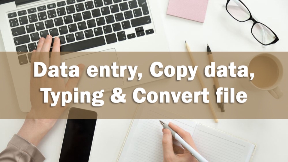 Data entry, copy paste, convert file
